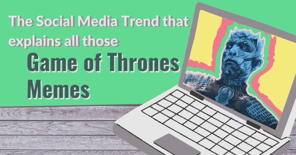 The Social Media Trend that Explains all Those Game of Thrones Memes