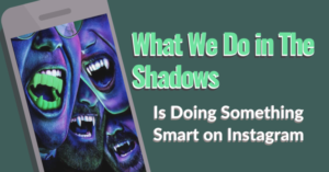 What We Do In The Shadows is Doing Something Smart on Instagram