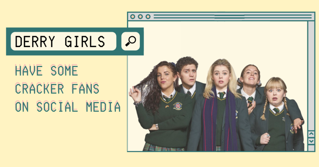 Derry Girls on Netflix Have Some Cracker Fans on Social Media